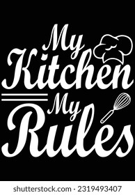 My kitchen my rules vector art design, eps file. design file for t-shirt. SVG, EPS cuttable design file