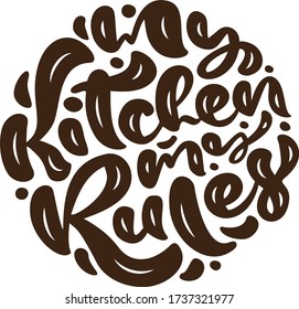 My kitchen my Rules vector calligraphy food text. Hand drawn lettering Quote design element. For restaurant, cafe, or poster.