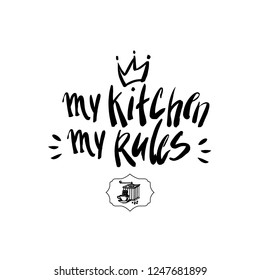 My kitchen My rules. Vector lettering design with crown and coffee grinder and mug sign. Handwritten brush typography. Illustration for cafe, restaurant, home interior, t-shirts, poster and more.