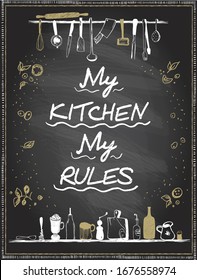My Kitchen, My Rules, Vector Lettering Quote Card On A Chalkboard With Kitchen Utensils