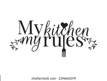 My Kitchen My Rules, Wall Decals Vector, Wording Design, Lettering Design, Home Decor, love my kitchen, Art Decor, Wall Design illustration isolated on white background