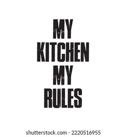 My Kitchen My Rules, Wall Decals Vector, Wording Design, Lettering Design, love my kitchen, Wall Design illustration isolated on white background.