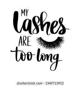 My lashes are too long. Vector Handwritten Lashes quote. Calligraphy phrase for beauty salon, lash extensions maker, decorative cards, beauty blogs. Closed eyes. Fashion makeup drawing