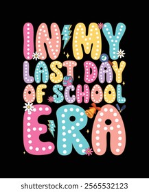 In my last day of school era groovy t-shirt design