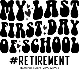 My Last First Day Of School Retirement T-shirt , T-shirt Design, Retirement Quotes, Retired Shirt, Gift, Cut Files Cricut, Funny, Shirt