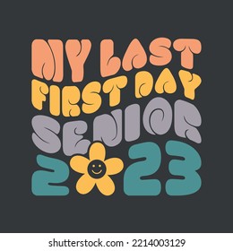 My Last First Day Senior 2023 Svg, Back To School Class of 2023, Back To School Svg, Senior 2023 Svg, School Svg