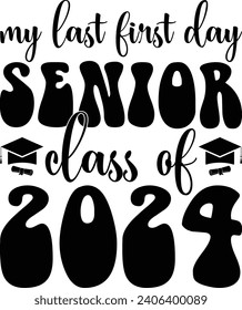 My Last First Day Senior Class Of 2024 Graduate T-shirt Design