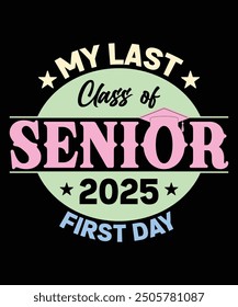 My Last First Day Senior 2025 Back To School Class of 2025 T-Shirt