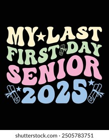 My Last First Day Senior 2025 Back To School Class Of 2025 T-Shirt