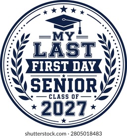 My Last First Day Senior Class of 2027 Graduation Typography Badge Vector Design