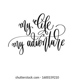 my life my adventure - travel lettering inscription, inspire adventure positive quote, explore calligraphy vector illustration