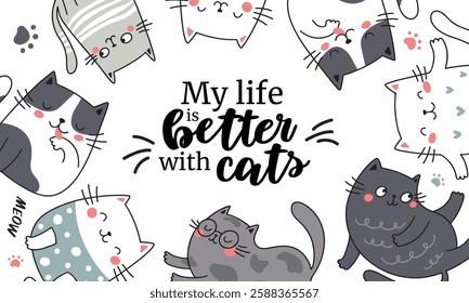 My life is better with cats. Image with various cute cats for true cat lovers. Minimalist flat illustration with animals.