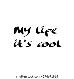 My life it's cool slogan graphic for t-shirt, text print, vector typography. Trendy design.