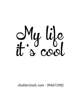 My life it's cool slogan graphic for t-shirt, text print, vector typography. Trendy design.