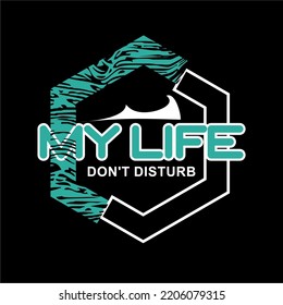 My Life Dont Disturb Slogan Design Typography, Vector Design Text Illustration, Sign, T Shirt Graphics, Print.