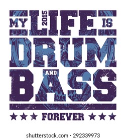 My Life Is Drum And Bass Typography. Dirty Styled T-shirt Print For Drum And Bass Fans. Vector Art.