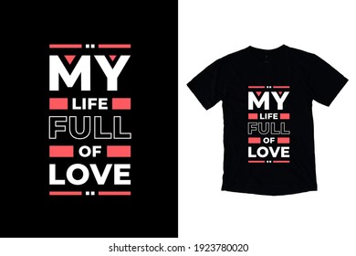 My life full of love modern inspirational quotes t shirt design for fashion apparel printing. Suitable for totebags, stickers, mug, hat, and merchandise