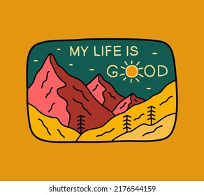 My life is Good nature mountains design for badge, sticker, patch, t shirt design, etc