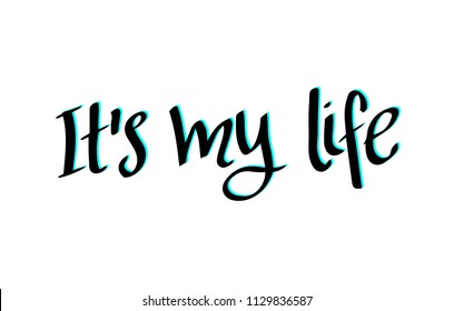 It's my life - hand drawn vector lettering for your designs