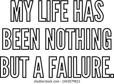 My life has been nothing but a failure