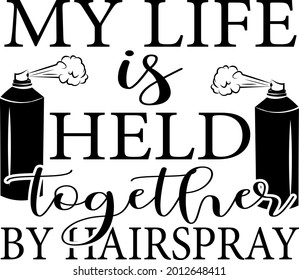 My life is held together by hairspray lettering. Spray illustration vector