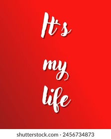 It’s my life Inspirational and motivational quotes, typography, fashion, art, designs: for prints, posters, cards, t shirt, coffee mug hoodies etc.