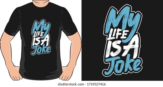 My Life is a Joke. Unique and Trendy T-Shirt Design.