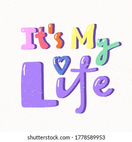 It is My Life. Lgbt quote sticker. Pride parade. Lgbt community.