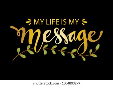 My Life is My Message. Inspirational motivating quotes by Mahatma Gandhi