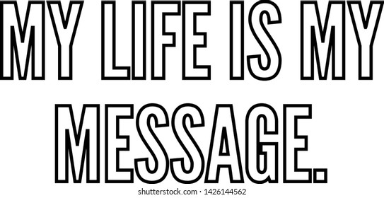 My life is my message outlined text art