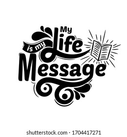 My life is my message. Quote typography lettering for t-shirt design. Vector illustration with hand-drawn lettering.
