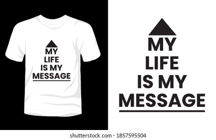 "My life is my message" typography vector t-shirt design.