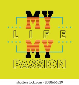My life my passion typography graphic design in vector illustration.tshirt,print and other uses