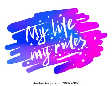 My life - my rules brush lettering phrase on the watercolor style gradient background. Individual freedom and independence slogan. Inscription with blots, splashes. EPS 10 vector illustration