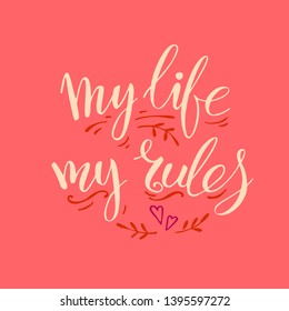My life my rules. Handwritten quote with decorative elements such as hearts,  curves, twigs on orange background. Lettering design element for card. 