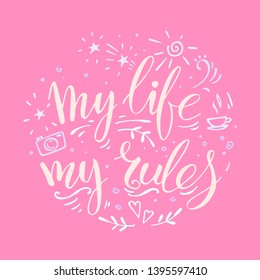 My life my rules. Handwritten quote with decorative elements such as sun, cup, camera, hearts, stars, curves, on pink background. Lettering design element for card, poster. 
