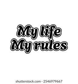 My life - my rules, text design. Vector calligraphy. Typography poster with inspirational quote. Can be used as a background.