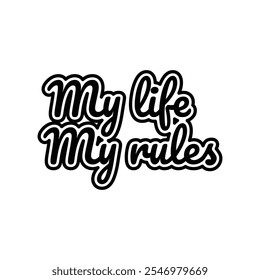 My life - my rules, text design. Vector calligraphy. Typography poster with inspirational quote. Can be used as a background.