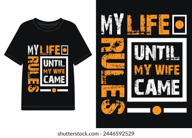 My life my rules until my wife came t-shirt design, typography  t-shirt design with motivational quotes 