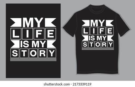 My Life Is My Story, Typography T-shirt Design