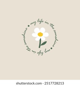 my life in sunlight flower typography, beautiful flowers. Vector illustration design for fashion graphics