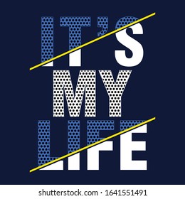 it's my life,slogan typography graphic for print t shirt,vector illustration,art