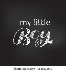 My little Boy brush lettering. Quote for card or clothes. Vector illustration
