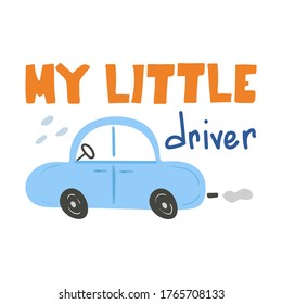 My little driver lettering. ?ar and text chid print of hand dawn vehicle. Nursery art design, for print on baby clothes and textiles, home decor, vector illustration