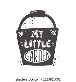 My little garden concept design. Lettering quote. Typography poster. Hand drawn vector illustration. Can be used for badge, label, logo, placard, emblem, shop, company, service.