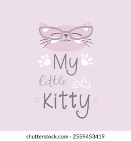 My little kitty, hand drawn lettering and domestic cat. Adorable pet with glasses. doodle funny vector illustration