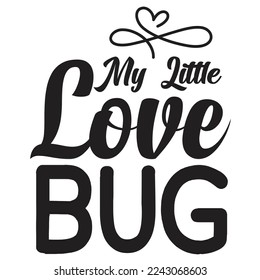 My Little Love Bug, Happy valentine's day shirt Design Print Template Gift For Valentine's