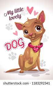 My little lovely dog. Cute cartoon sitting chihuahua puppy. Vector print template for girlish t shirts design.