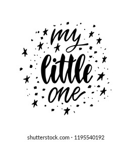 My little one. Inspirational calligraphy phrase with stars. Hand drawn typography quote. Sketch handwritten vector illustration EPS 10 isolated on white background.