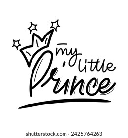 My little prince. Handwritten text lettering calligraphy for baby shower party. Black vector text with crown. Simple outline marker.